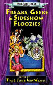 Freaks, Geeks & Sideshow Floozies edited by Tina Jens and John Weagly