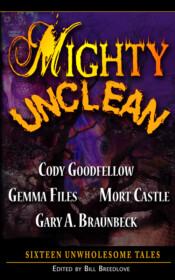 Mighty Unclean by Cody Goodfellow, Gemma Files, Mort Castle and Gary Braunbeck