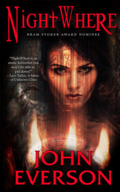 <center><strong>NIGHTWHERE<br>(Samhain Publishing)<br>2012 </strong><br>*** BRAM STOKER AWARD FINALIST! ***<br>She yearned to go beyond... but some curtains should never be opened.<br>
<a href="https://www.johneverson.com/books/nightwhere/">~ Read More ~</a></center> NightWhere by John Everson