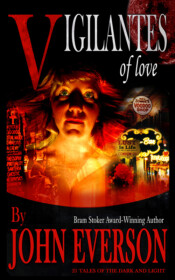 <center><strong>VIGILANTES OF LOVE<br>(Twilight Tales)<br>2003</strong><br>
21 tales of dark magic, the macabre and things that happen when you go one step beyond.<br>
<a href="https://www.johneverson.com/books/vigilantes-of-love/">~ Read More ~</a.></center> Vigilantes of Love by John Everson